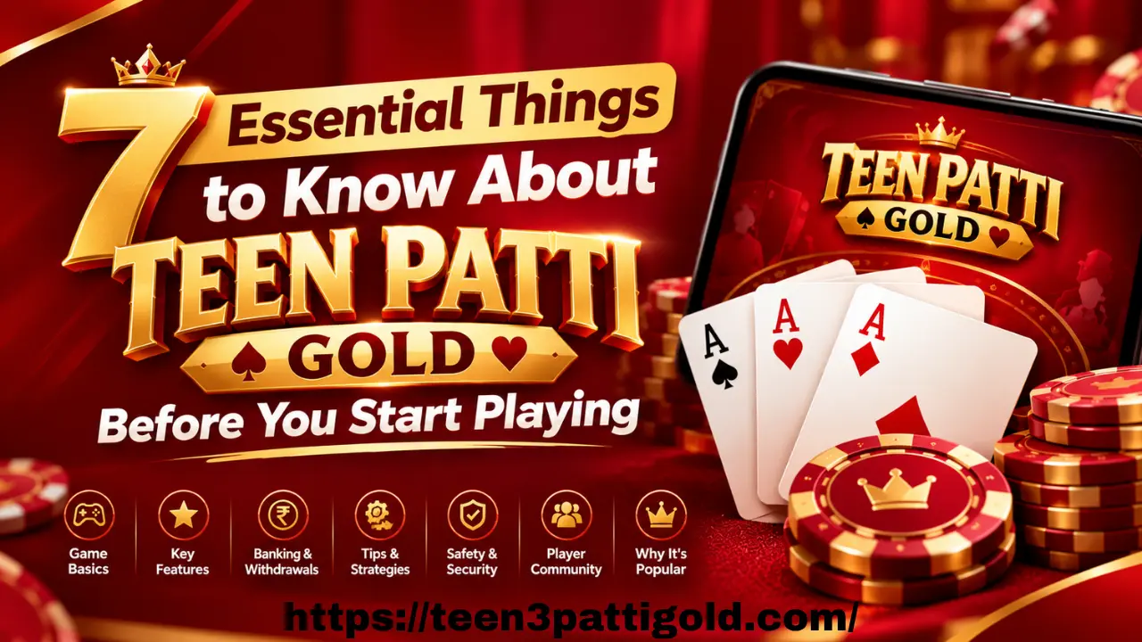 7 Essential Things to Know About Teen Patti Gold Before You Start Playing