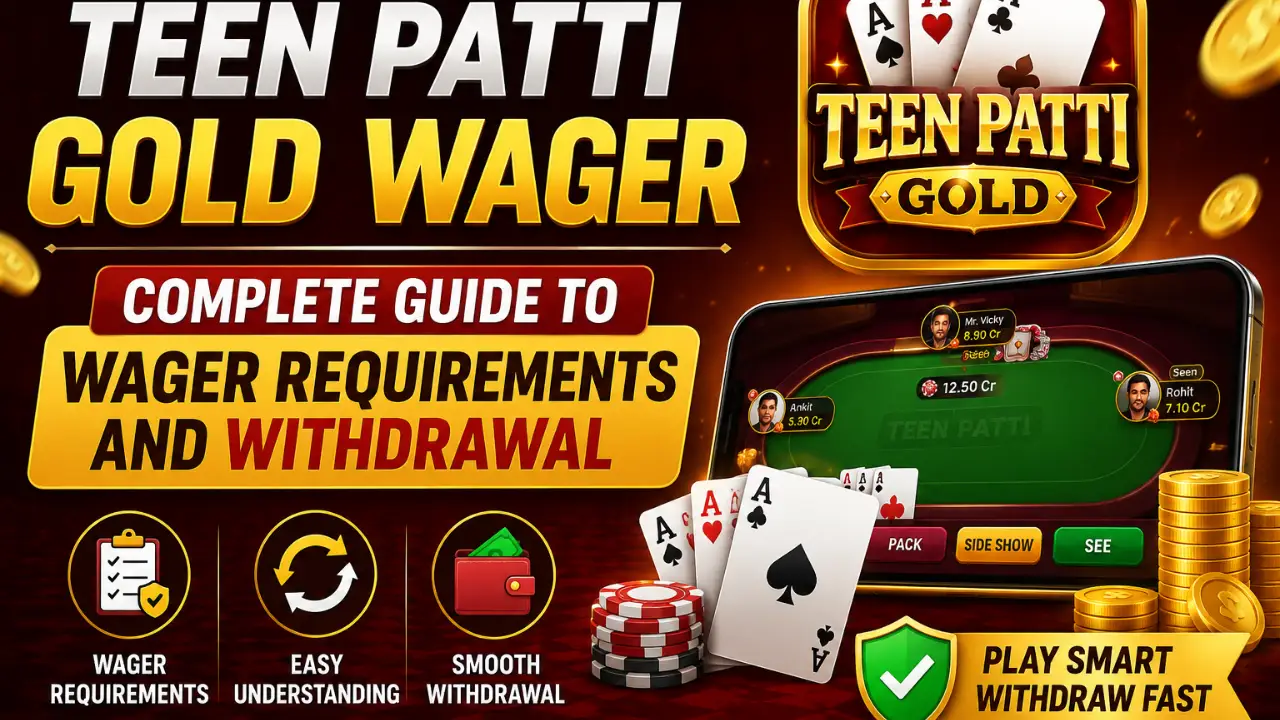 Teen Patti Gold Wager: Complete Guide to Wager Requirements and Withdrawal